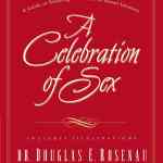 A Celebration of Sex: A Guide to Enjoying God's Gift of Sexual Intimacy