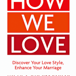 How We Love: Discover Your Love Style, Enhance Your Marriage