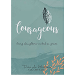 Courageous: Being Daughters Rooted in Grace