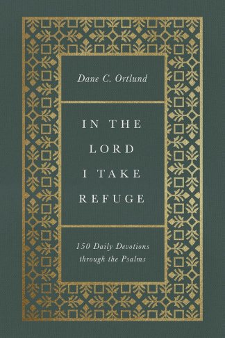 In The Lord I Take Refuge: 150 Daily Devotions through the Psalms