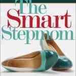 The Smart Stepmom: Practical Steps to Help You Thrive - First Edition