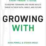 Growing With: Every Parent's Guide to Helping Teenagers and Young Adults Thrive in Their Faith, Family, and Future