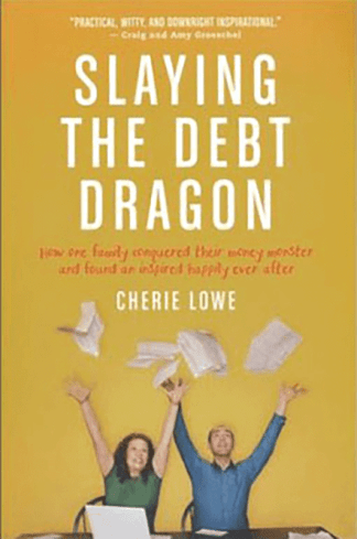 Slaying The Debt Dragon: How One Family Conquered Their Money Monster and Found an Inspired Happily Ever After