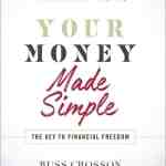 Your Money Made Simple: The Key to Financial Freedom