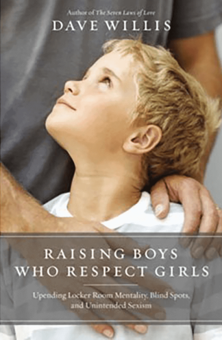 Raising Boys Who Respect Girls: Upending Locker Room Mentality, Blind Spots, and Unintended Sexism