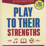 Play To Their Strengths: A New Approach to Parenting Your Kids as God Made Them