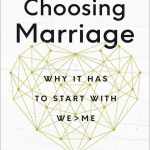 Choosing Marriage: Why It Has to Start with We>Me