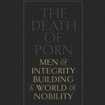 The Death of Porn: Men of Integrity Building a World of Nobility