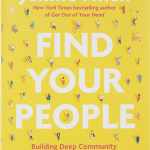 Find Your People: Building Deep Community in a Lonely World