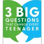 3 Big Questions That Change Every Teenager: Making the Most of Your Conversations and Connections