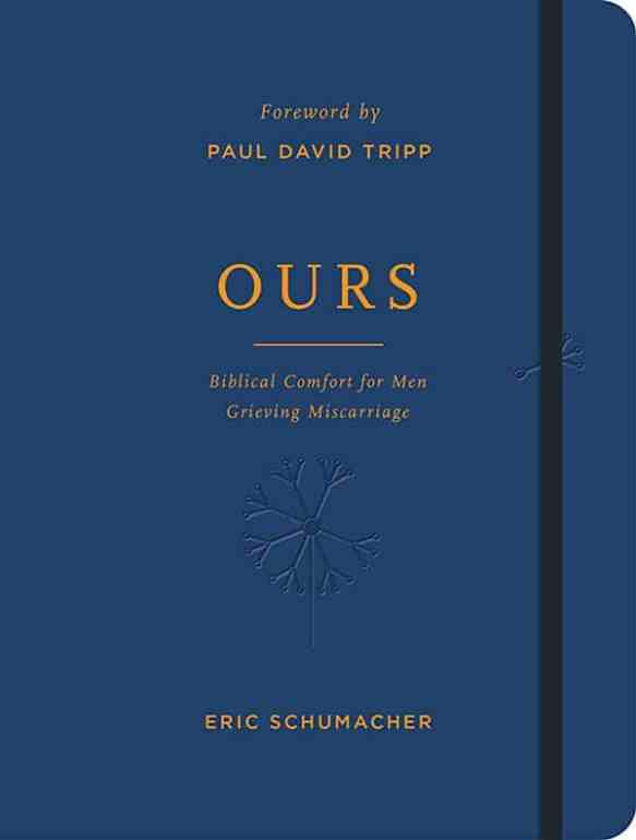 Ours: Biblical Comfort for Men Grieving Miscarriage