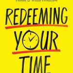 Redeeming Your Time: 7 Biblical Principles for Being Purposeful, Present, and Wildly Productive