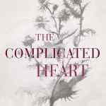 The Complicated Heart: Loving Even When It Hurts