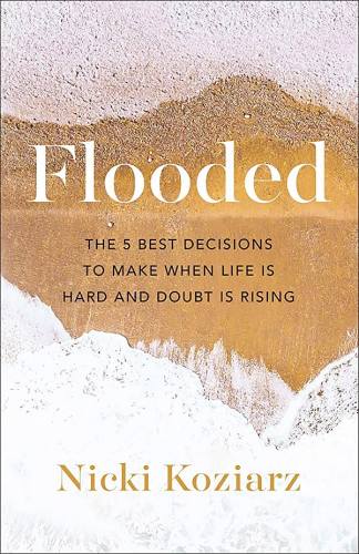 Flooded: The 5 Best Decisions to Make When Life Is Hard and Doubt Is Rising