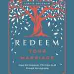 Redeem Your Marriage: Hope for Husbands Who Have Hurt through Pornography