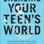 Engaging Your Teen's World: Understanding What Today's Youth Are Thinking, Doing, and Watching