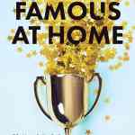 Famous at Home: 7 Decisions to Put Your Family Center Stage in a World Competing for Your Time, Attention, and Identity
