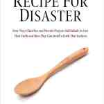 A Recipe for Disaster: Four Ways Churches and Parents Prepare Individuals to Lose Their Faith and How They Can Instill a Faith That Endures