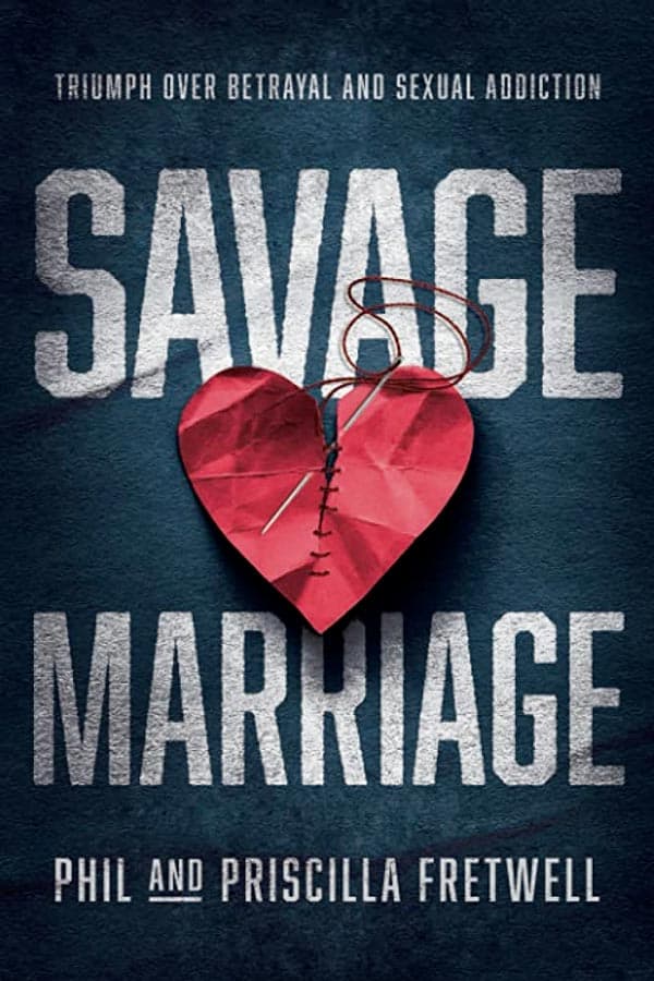 Savage Marriage: Triumph over Betrayal and Sexual Addiction
