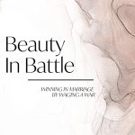 Beauty in Battle: Winning in Marriage by Waging a War