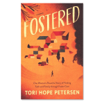 Fostered: One Woman’s Powerful Story of Finding Faith and Family through Foster Care