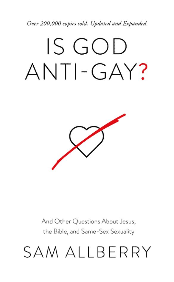 Is God Anti-Gay? And Other Questions About Jesus, the Bible, and Same-Sex Sexuality
