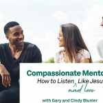 Compassionate Mentoring: How to Listen and Love Like Jesus