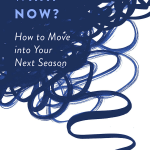 What Now?: How to Move into Your Next Season