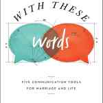 With These Words: 5 Communication Tools for Marriage & Life