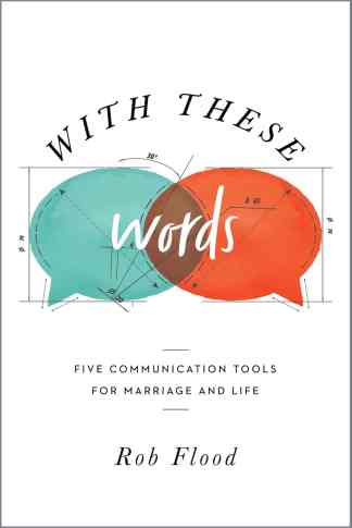 With These Words: 5 Communication Tools for Marriage & Life