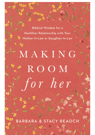 Making Room for Her: Biblical Wisdom for a  Healthier Relationship with Your Mother-In-Law or Daughter-In-Law