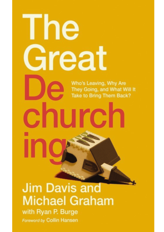 The Great Dechurching: Who’s Leaving, Why Are They Going, and What Will It Take to Bring Them Back?