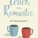 Letters to a Romantic: On Engagement