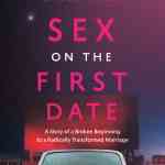 Sex on the First Date: A Story of a Broken Beginning to a Radically Transformed Marriage