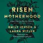 Risen Motherhood: Gospel Hope for Everyday Moments