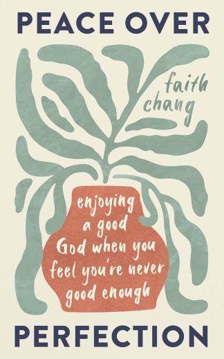 Abstract plant design with the text: "PEACE OVER PERFECTION" at the top, "faith chang" in the middle, and "enjoying a good God when you feel you're never good enough" over a red shape.