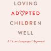 Book cover for "Loving Adopted Children Well: A 5 Love Languages Approach" by Gary Chapman, PhD, and Laurel Shaler, PhD, featuring a heart in place of "V" in "Adopted".