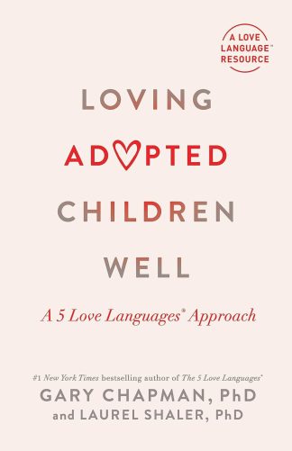 Book cover for "Loving Adopted Children Well: A 5 Love Languages Approach" by Gary Chapman, PhD, and Laurel Shaler, PhD, featuring a heart in place of "V" in "Adopted".