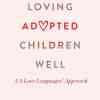 Book cover for "Loving Adopted Children Well: A 5 Love Languages Approach" by Gary Chapman, PhD, and Laurel Shaler, PhD, featuring a heart in place of "V" in "Adopted".