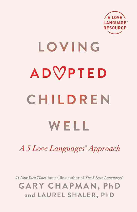 Book cover for "Loving Adopted Children Well: A 5 Love Languages Approach" by Gary Chapman, PhD, and Laurel Shaler, PhD, featuring a heart in place of "V" in "Adopted".