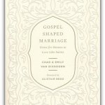 Gospel-Shaped Marriage: Grace for Sinners to Love Like Saints
