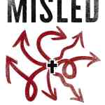 Misled: 7 Lies That Distort the Gospel (and How You Can Discern the Truth)