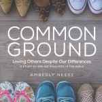 Common Ground: Loving Others Despite Our Differences - Women's Bible Study Guide