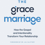 The Grace Marriage: How the Gospel and Intentionality Transform Your Relationship