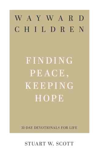 Wayward Children: Finding Peace, Keeping Hope, 31-Day Devotional for Life