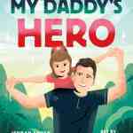My Daddy's Hero: A Story About Jesus, The Ultimate Hero