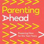Parenting Ahead: Preparing Now for the Teen Years