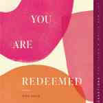 You Are Redeemed: Devotions for Living a Whole New Life