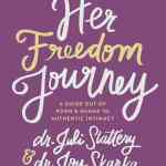 Her Freedom Journey: A Guide Out of Porn and Shame to Authentic Intimacy