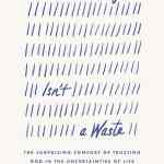 Waiting Isn't a Waste: The Surprising Comfort of Trusting God in the Uncertainties of Life
